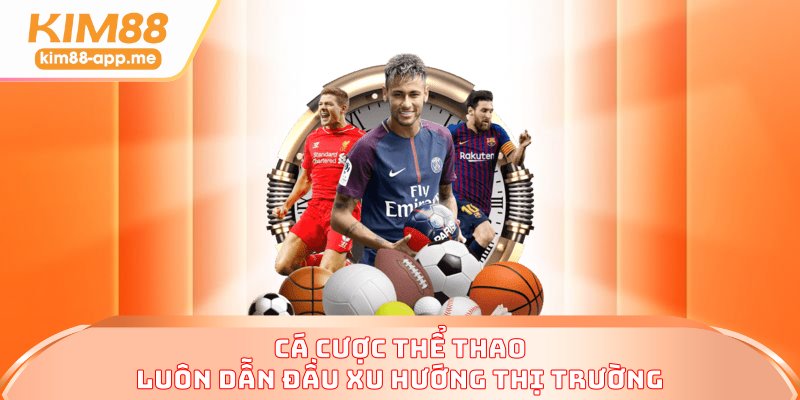 Cá cược thể thao luôn dẫn đầu xu hướng thị trường Cá cược thể thao luôn dẫn đầu xu hướng thị trường