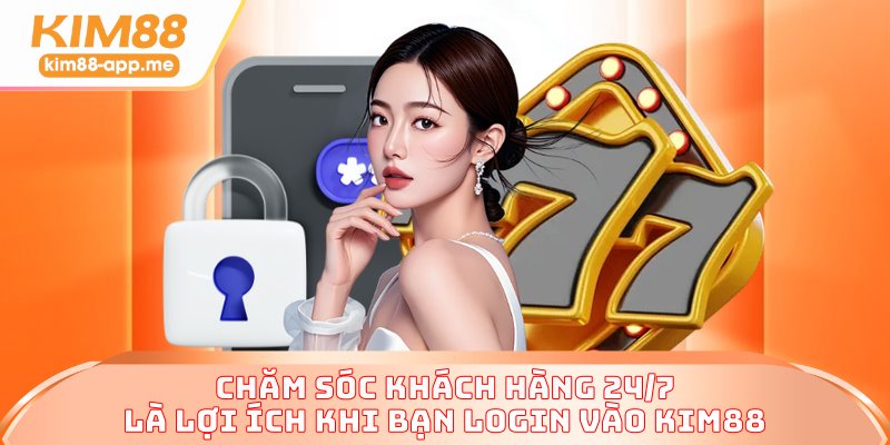Chăm sóc khách hàng 24/7 là lợi ích khi bạn login vào KIM88 Chăm sóc khách hàng 24/7 là lợi ích khi bạn login vào KIM88