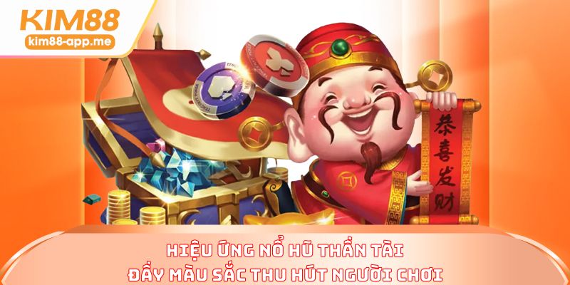 Hiệu ứng nổ hũ thần tài đầy màu sắc thu hút người chơi Hiệu ứng nổ hũ thần tài đầy màu sắc thu hút người chơi
