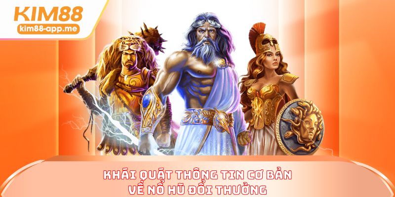 Khái quát thông tin cơ bản về nổ hũ đổi thưởng